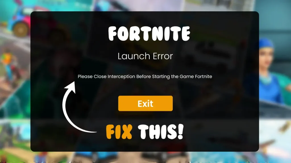 Launch Error: Please Close Interception Before Starting the Game Fortnite 